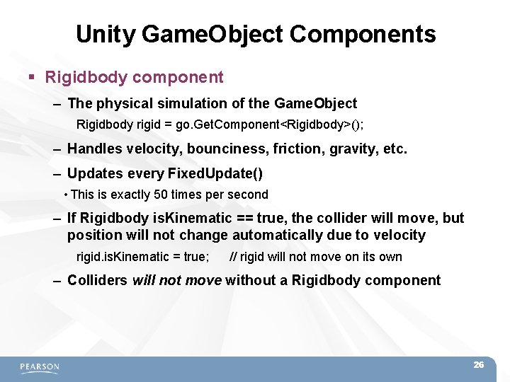 Unity Game. Object Components Rigidbody component – The physical simulation of the Game. Object Unity Game. Object Components Rigidbody component – The physical simulation of the Game. Object