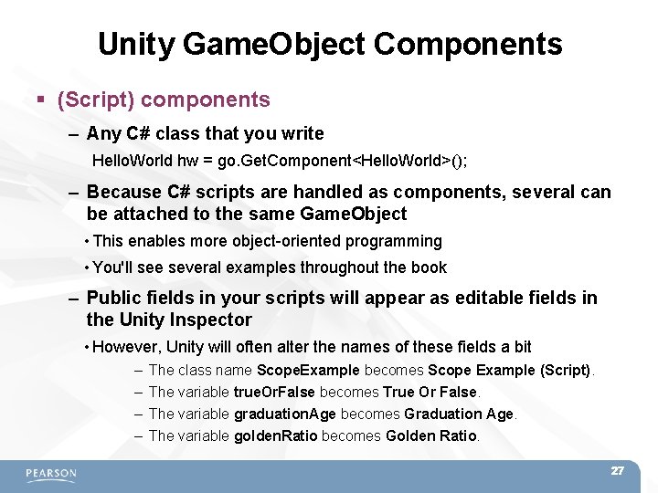 Unity Game. Object Components (Script) components – Any C# class that you write Hello. Unity Game. Object Components (Script) components – Any C# class that you write Hello.