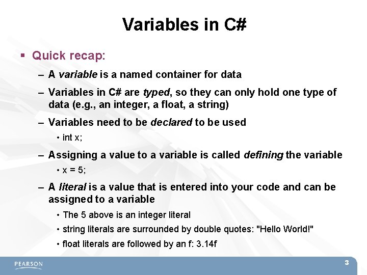 Variables in C# Quick recap: – A variable is a named container for data Variables in C# Quick recap: – A variable is a named container for data