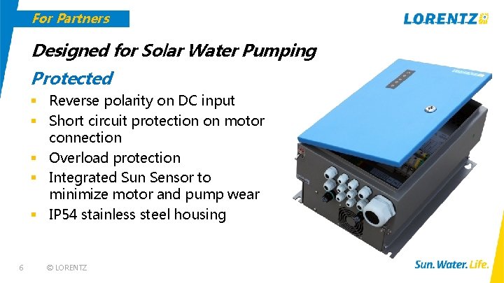 For Partners Designed for Solar Water Pumping Protected § Reverse polarity on DC input