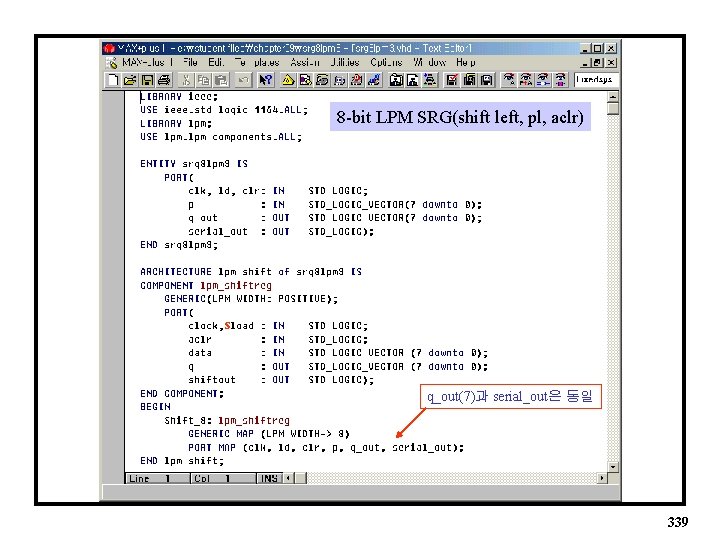 8 -bit LPM SRG(shift left, pl, aclr) s q_out(7)과 serial_out은 동일 339 