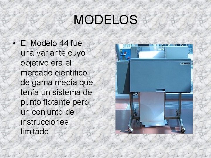 MODELOS • El Modelo 44 fue una variante cuyo objetivo era el mercado científico