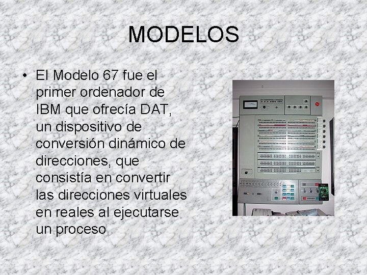 MODELOS • El Modelo 67 fue el primer ordenador de IBM que ofrecía DAT,