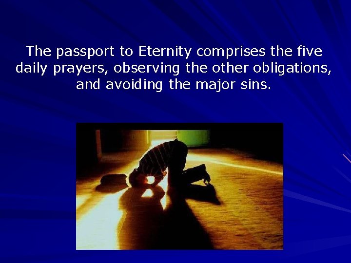 The passport to Eternity comprises the five daily prayers, observing the other obligations, and