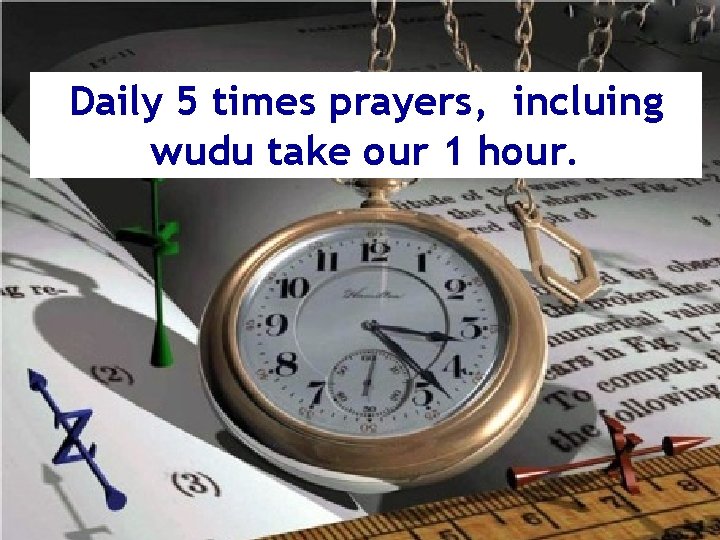 Daily 5 times prayers, incluing wudu take our 1 hour. 