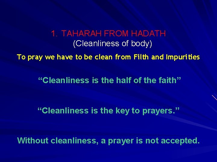 1. TAHARAH FROM HADATH (Cleanliness of body) To pray we have to be clean