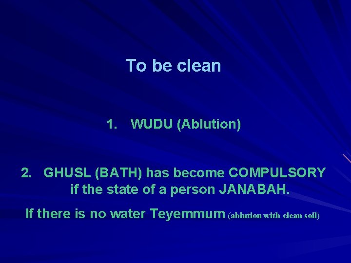 To be clean 1. WUDU (Ablution) 2. GHUSL (BATH) has become COMPULSORY if the
