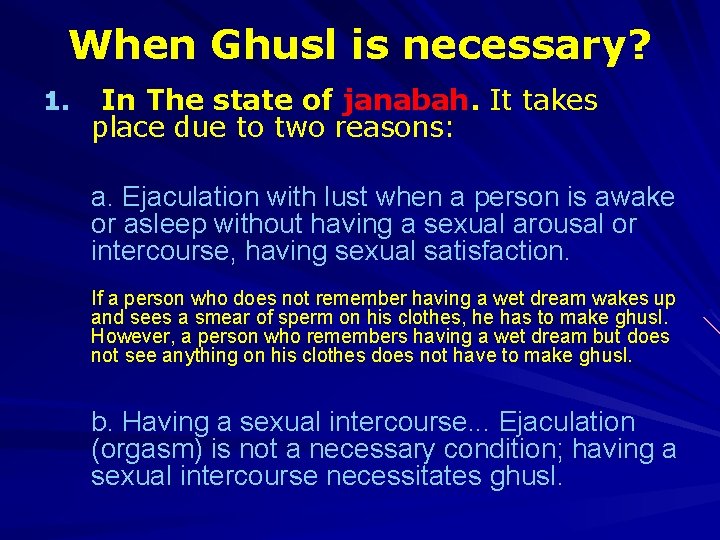 When Ghusl is necessary? 1. In The state of janabah. It takes place due