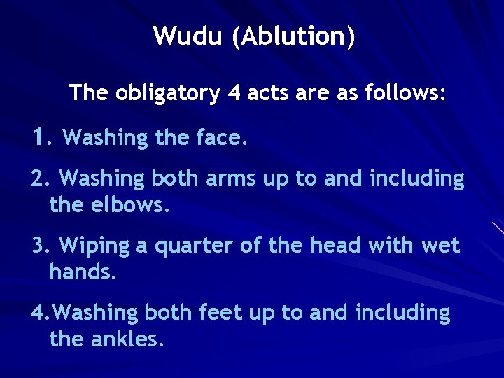 Wudu (Ablution) The obligatory 4 acts are as follows: 1. Washing the face. 2.
