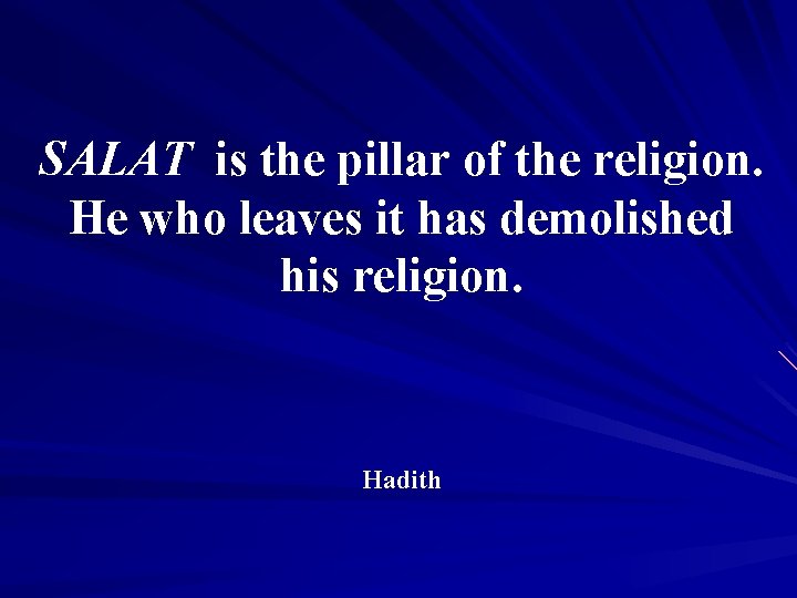 SALAT is the pillar of the religion. He who leaves it has demolished his