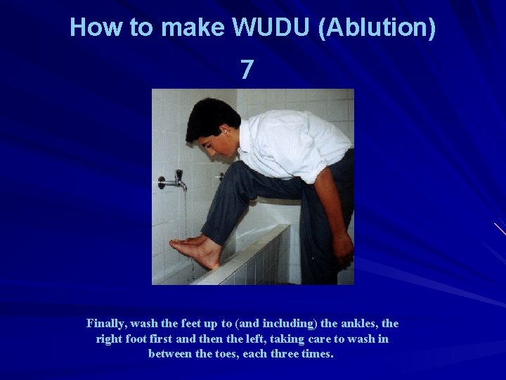 How to make WUDU (Ablution) 7 Finally, wash the feet up to (and including)
