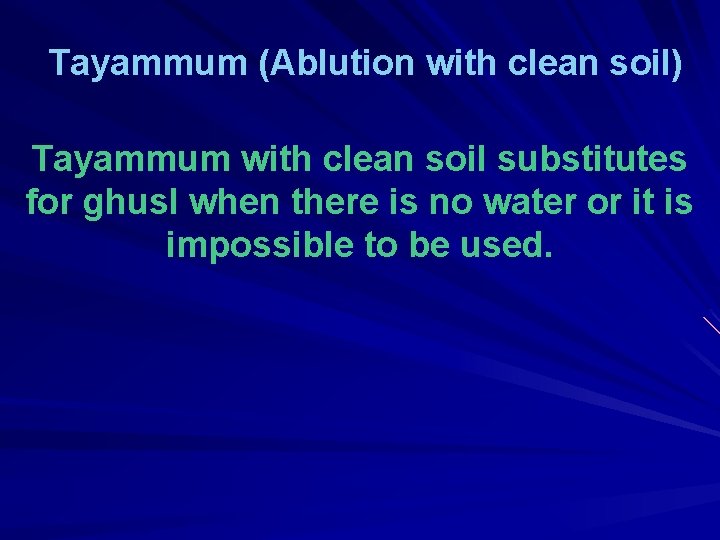 Tayammum (Ablution with clean soil) Tayammum with clean soil substitutes for ghusl when there