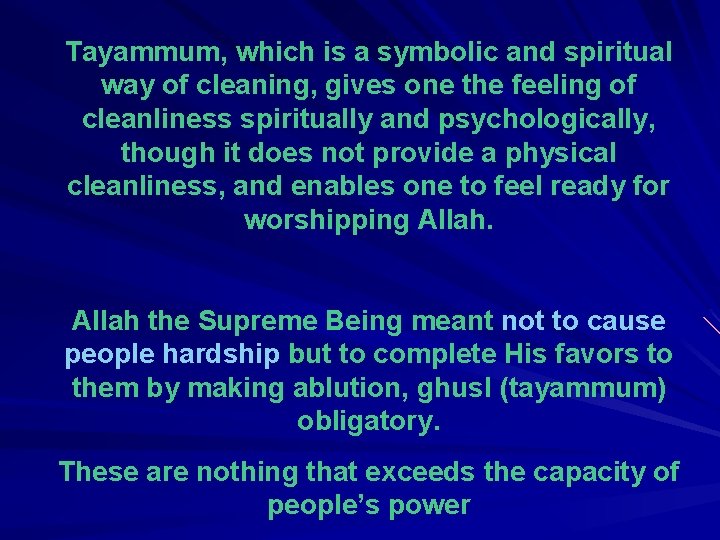 Tayammum, which is a symbolic and spiritual way of cleaning, gives one the feeling