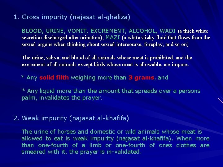 1. Gross impurity (najasat al-ghaliza) BLOOD, URINE, VOMIT, EXCREMENT, ALCOHOL, WADI (a thick white