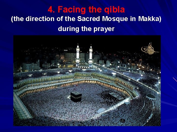 4. Facing the qibla (the direction of the Sacred Mosque in Makka) during the
