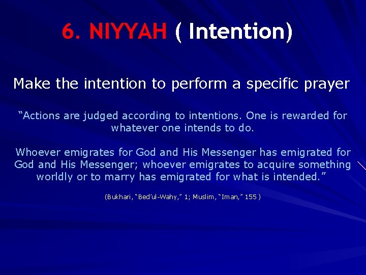 6. NIYYAH ( Intention) Make the intention to perform a specific prayer “Actions are