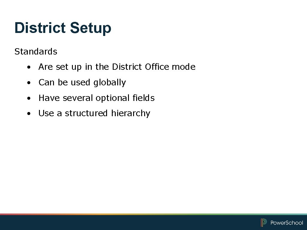 District Setup Standards • Are set up in the District Office mode • Can