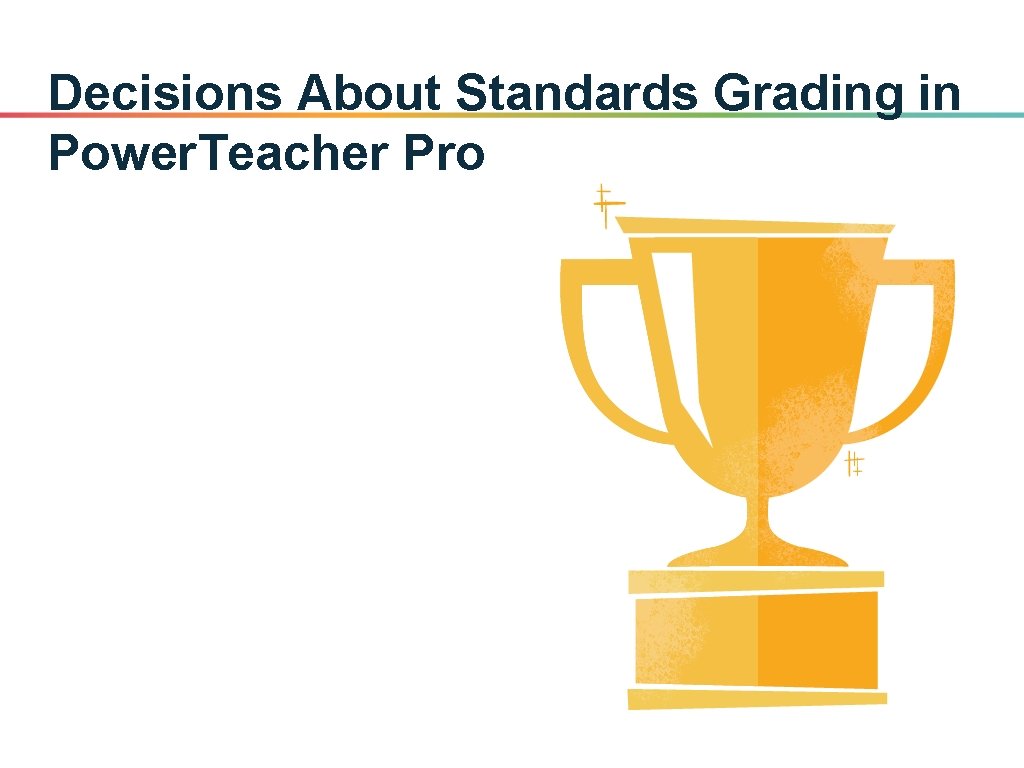 Decisions About Standards Grading in Power. Teacher Pro 