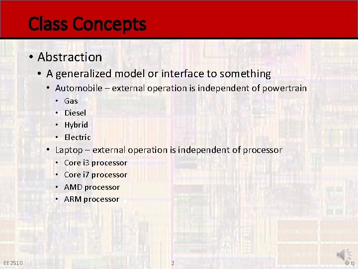 Class Concepts • Abstraction • A generalized model or interface to something • Automobile