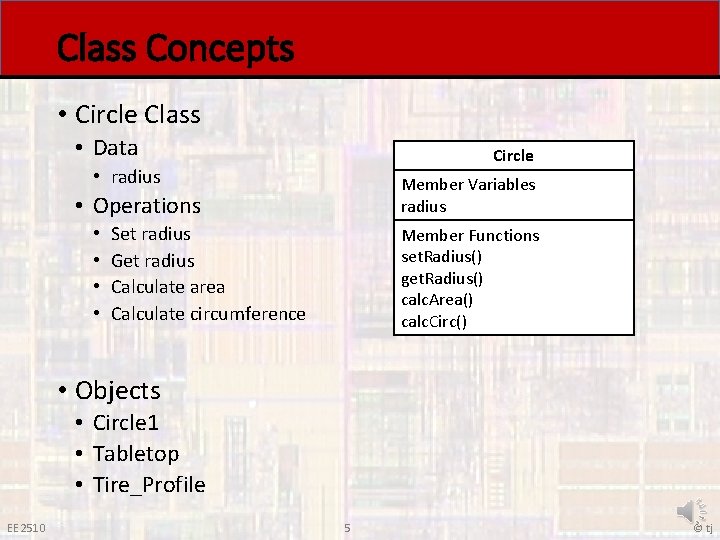Class Concepts • Circle Class • Data Circle • radius Member Variables radius •