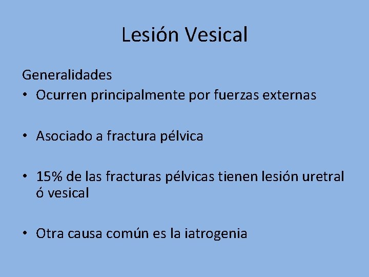 Lesión Vesical Generalidades • Ocurren principalmente por fuerzas externas • Asociado a fractura pélvica