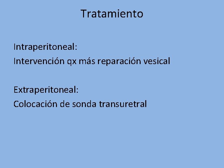 Tratamiento Intraperitoneal: Intervención qx más reparación vesical Extraperitoneal: Colocación de sonda transuretral 