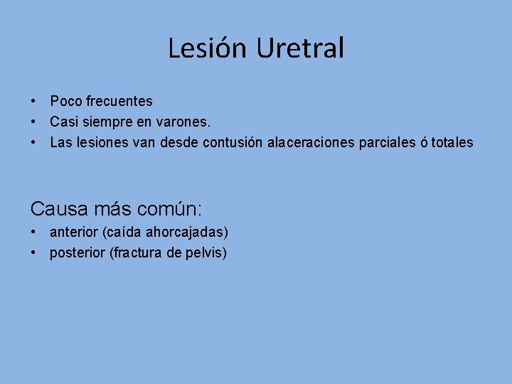 Lesión Uretral • Poco frecuentes • Casi siempre en varones. • Las lesiones van