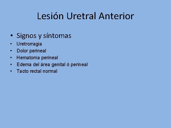 Lesión Uretral Anterior • Signos y síntomas • • • Uretrorragia Dolor perineal Hematoma