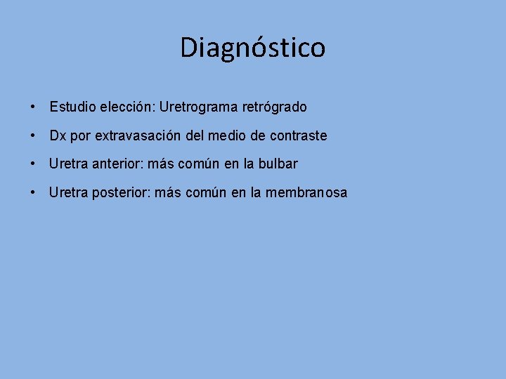 Diagnóstico • Estudio elección: Uretrograma retrógrado • Dx por extravasación del medio de contraste