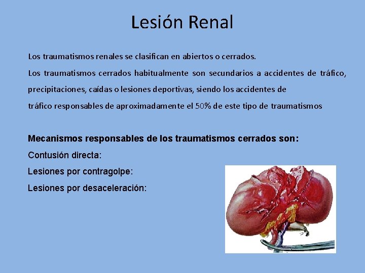 Lesión Renal Los traumatismos renales se clasifican en abiertos o cerrados. Los traumatismos cerrados