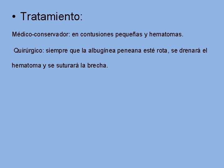  • Tratamiento: Médico-conservador: en contusiones pequeñas y hematomas. Quirúrgico: siempre que la albugínea