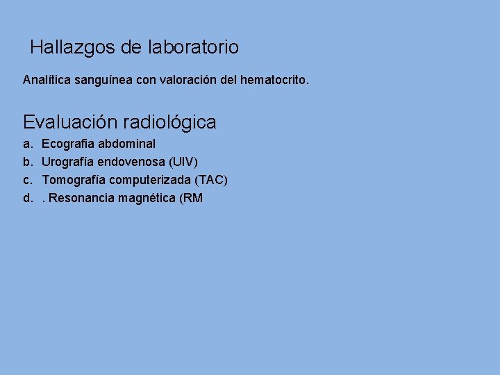 Hallazgos de laboratorio Analítica sanguínea con valoración del hematocrito. Evaluación radiológica a. b. c.