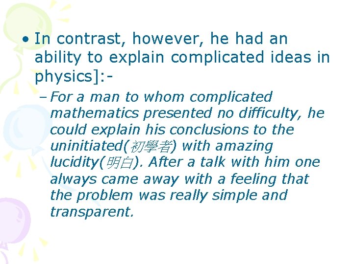  • In contrast, however, he had an ability to explain complicated ideas in