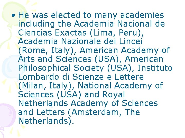  • He was elected to many academies including the Academia Nacional de Ciencias