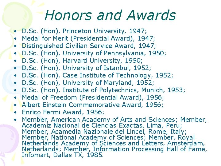 Honors and Awards • • • • D. Sc. (Hon), Princeton University, 1947; Medal