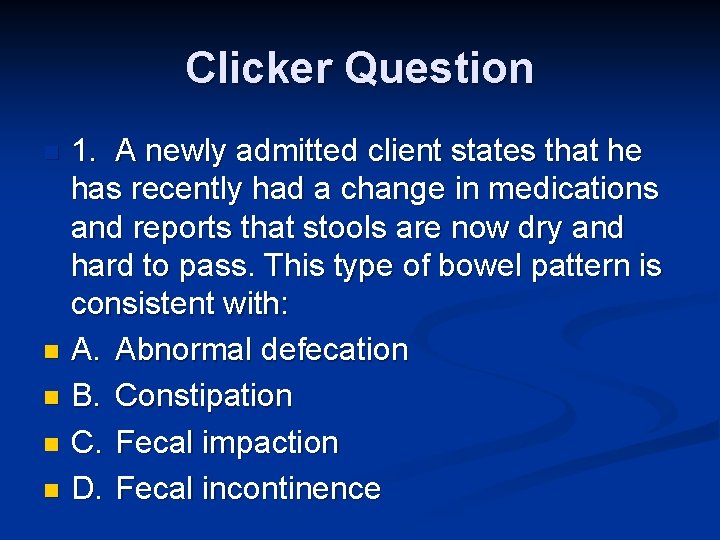 Clicker Question 1. A newly admitted client states that he has recently had a