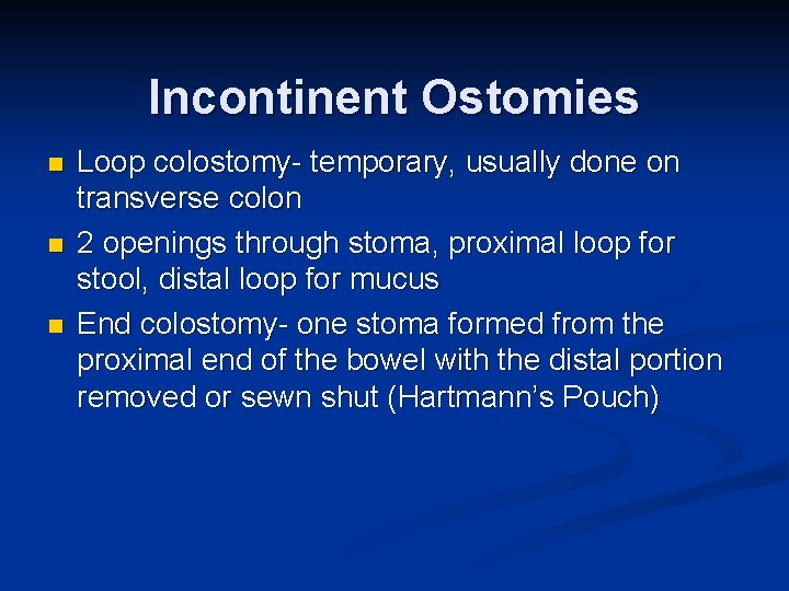 Incontinent Ostomies n n n Loop colostomy- temporary, usually done on transverse colon 2