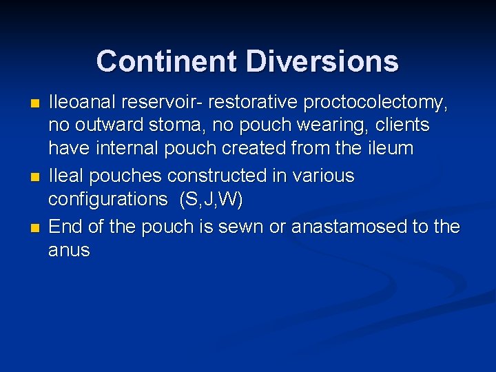 Continent Diversions n n n Ileoanal reservoir- restorative proctocolectomy, no outward stoma, no pouch