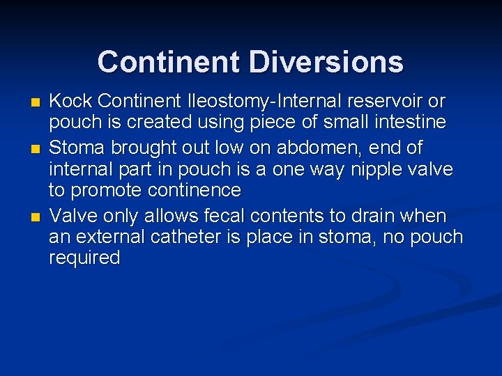 Continent Diversions n n n Kock Continent Ileostomy-Internal reservoir or pouch is created using