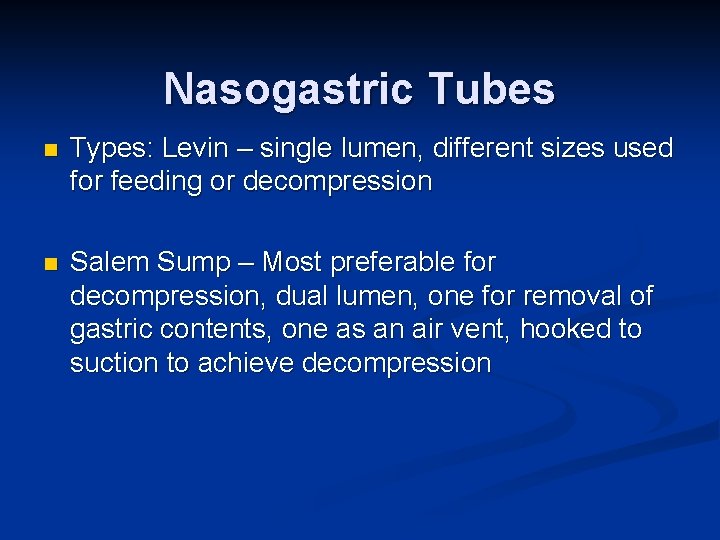 Nasogastric Tubes n Types: Levin – single lumen, different sizes used for feeding or