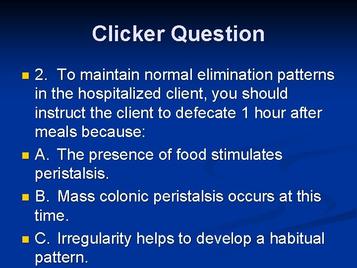 Clicker Question 2. To maintain normal elimination patterns in the hospitalized client, you should