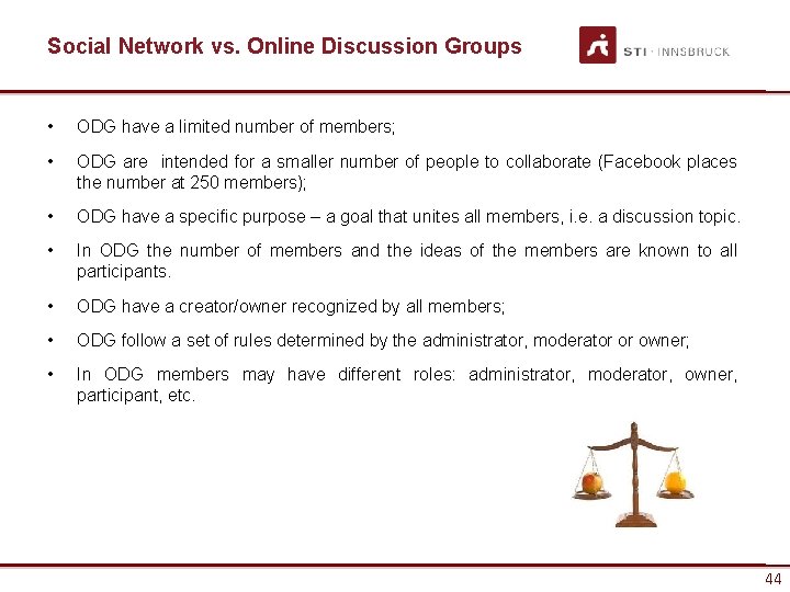 Social Network vs. Online Discussion Groups • ODG have a limited number of members;