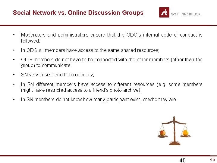 Social Network vs. Online Discussion Groups • Moderators and administrators ensure that the ODG’s