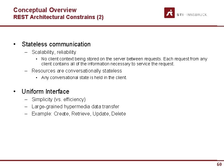 Conceptual Overview REST Architectural Constrains (2) • Stateless communication – Scalability, reliability • No