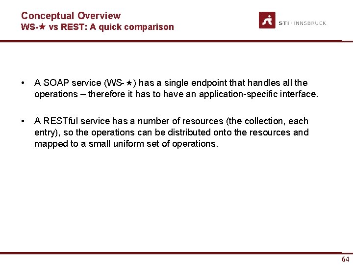 Conceptual Overview WS- vs REST: A quick comparison • A SOAP service (WS- )