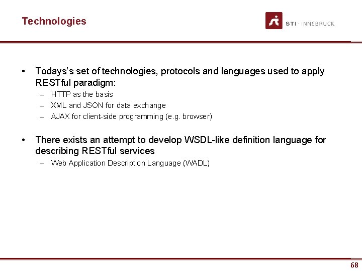 Technologies • Todays’s set of technologies, protocols and languages used to apply RESTful paradigm: