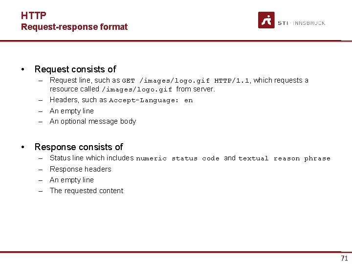 HTTP Request-response format • Request consists of – Request line, such as GET /images/logo.