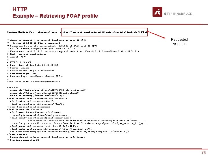 HTTP Example – Retrieving FOAF profile Srdjans-Mac. Book-Pro: ~ skomazec$ curl -v http: //www.