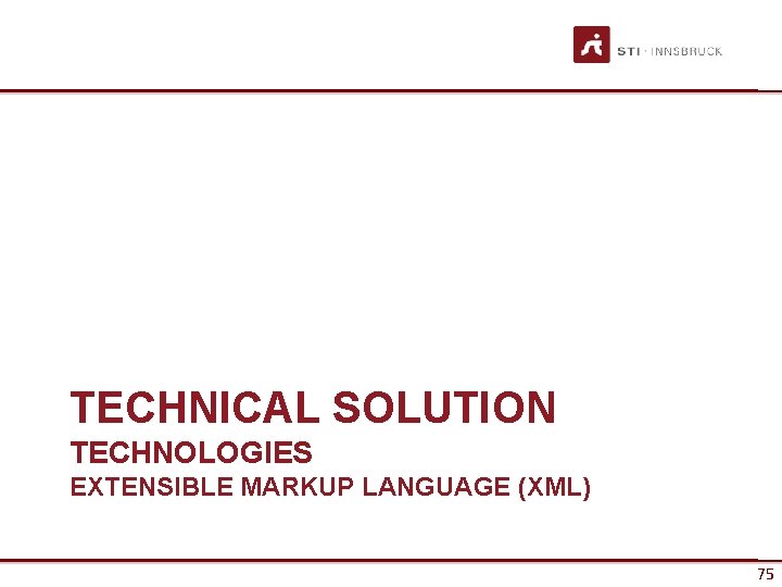 TECHNICAL SOLUTION TECHNOLOGIES EXTENSIBLE MARKUP LANGUAGE (XML) 75 