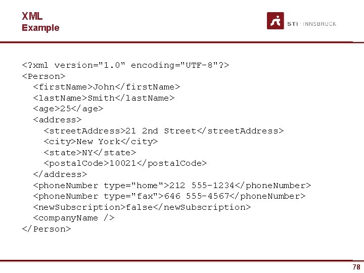 XML Example <? xml version="1. 0" encoding="UTF-8"? > <Person> <first. Name>John</first. Name> <last. Name>Smith</last.